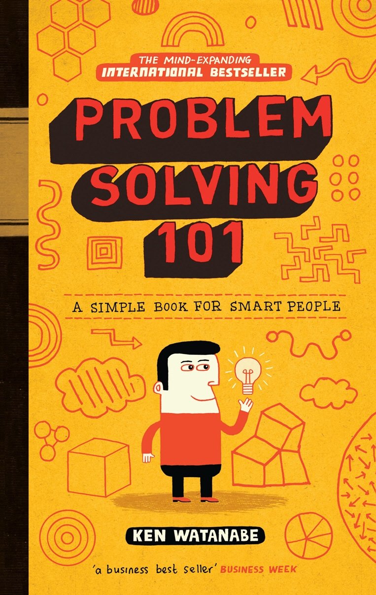 PROBLEM SOLVING 101: A SIMPLE BOOK FOR SMART PEOPLE - KEN WATANBEN
