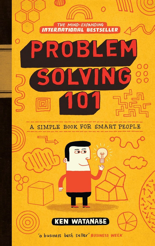 PROBLEM SOLVING 101: A SIMPLE BOOK FOR SMART PEOPLE - KEN WATANBEN