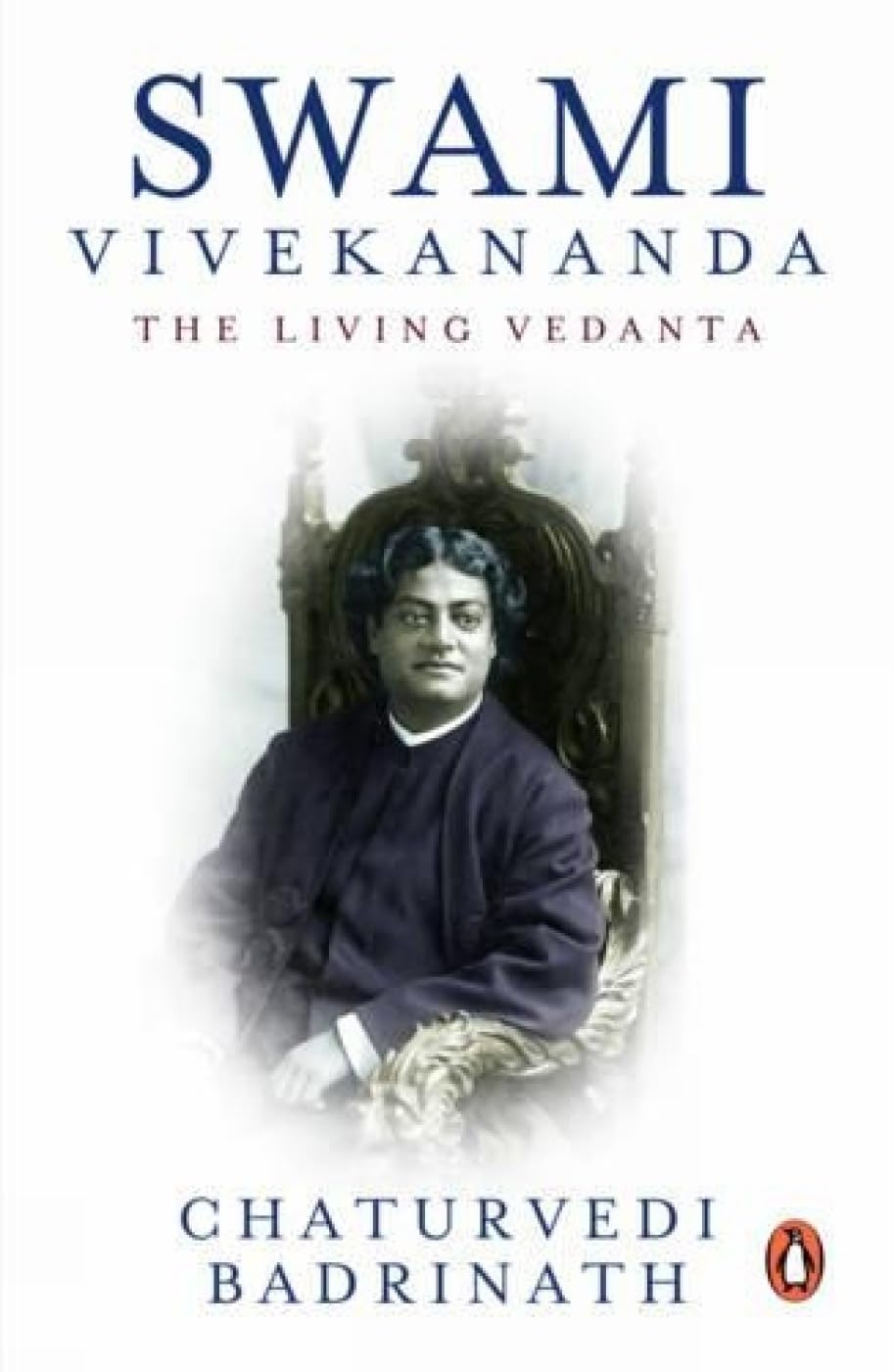 SWAMI VIVEKANANDA THE LIVING VEDANTA - CHATURVEDI BADRINATH