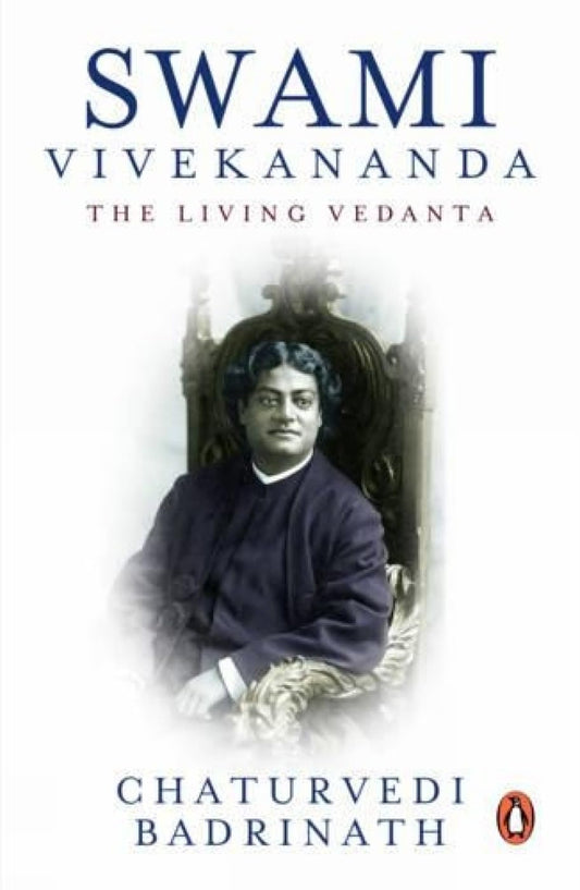 SWAMI VIVEKANANDA THE LIVING VEDANTA - CHATURVEDI BADRINATH