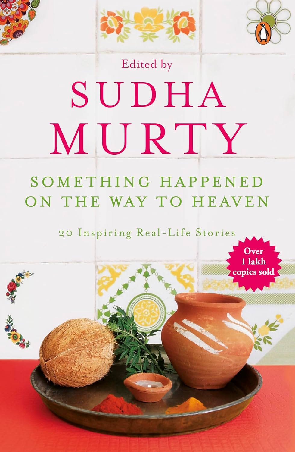 SOMETHING HAPPENED ON THE WAY TO HEAVEN : 20 INSPIRING REAL -LIFE STORIES - SUDHA MURTY