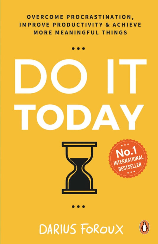 DO IT TODAY: OVERCOME PROCRASTINATION, IMPROVE PRODUCTIVITY - DARIUS FOROUX