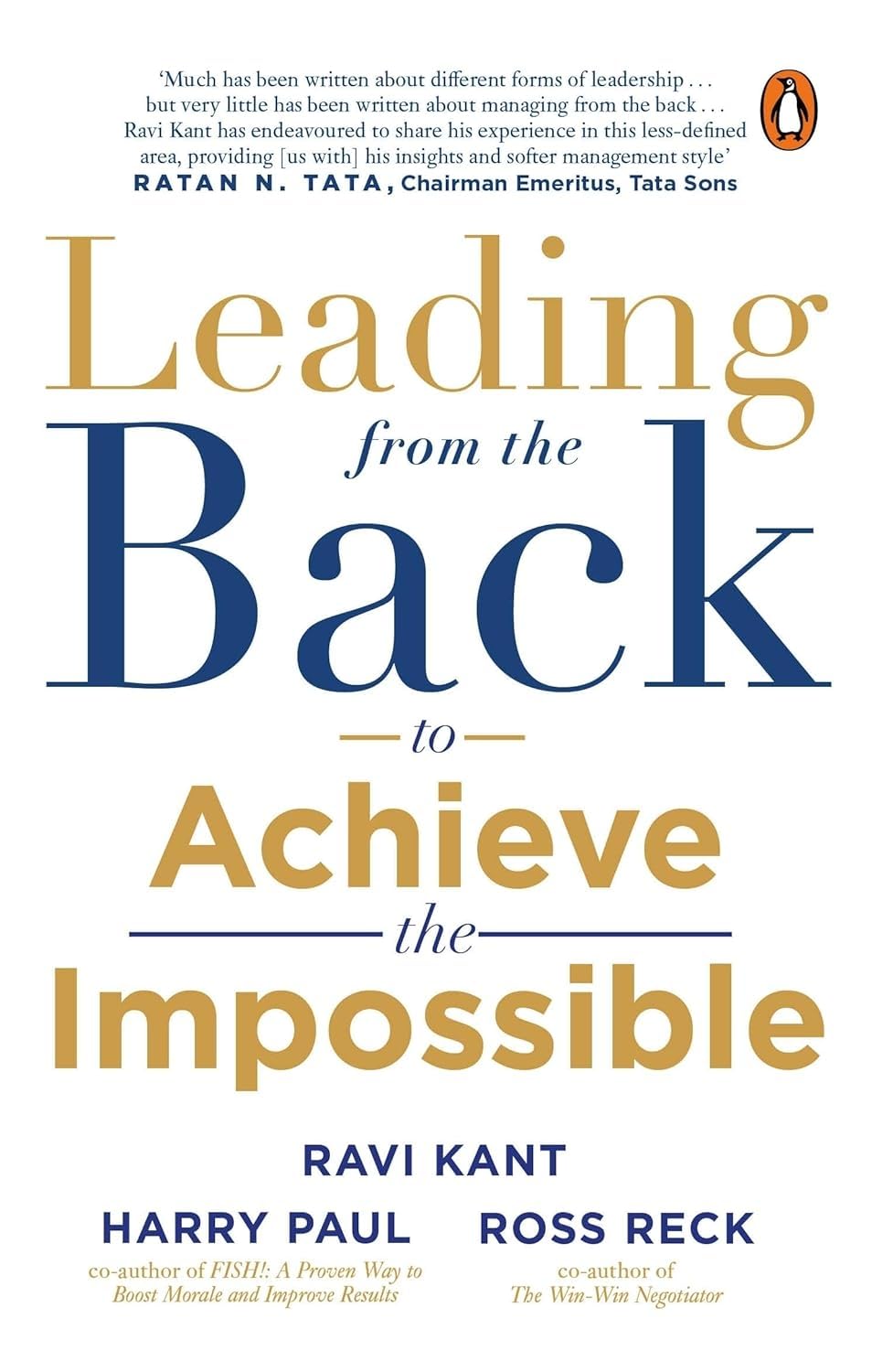 LEADING FROM THE BACK: TO ACHIEVE THE IMPOSSIBLE - RAVI KANT; HARRY PAUL; ROSS RECK