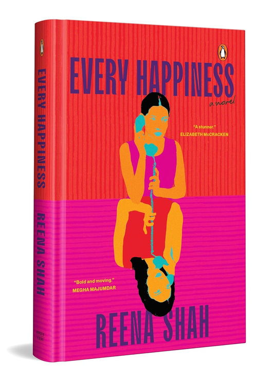 EVERY HAPPINESS: A NOVEL - REENA SHAH