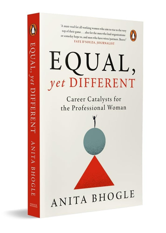 EQUAL, YET DIFFERENT: CAREER CATALYSTS FOR THE PROFESSIONAL WOMAN - ANITA BHOGLE