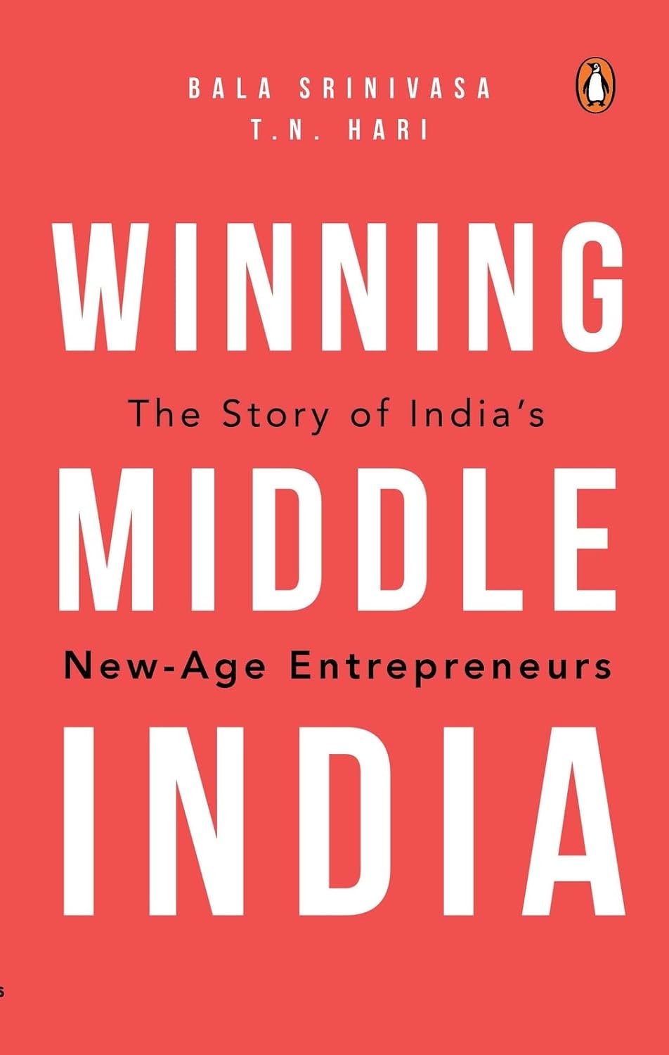 WINNING MIDDLE INDIA: THE STORY OF INDIA'S NEW-AGE ENTREPRENEURS* - T.N. HARI & BALA SRINIVASA