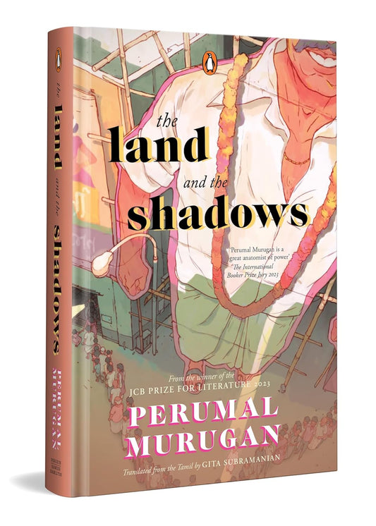 THE LAND AND THE SHADOWS - PERUMAL MURUGAN, GITA SUBRAMANIAN (TR.)