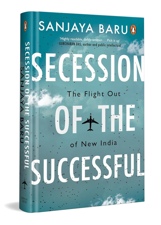 SECESSION OF THE SUCCESSFUL: THE FLIGHT OUT OF NEW INDIA - SANJAYA BARU
