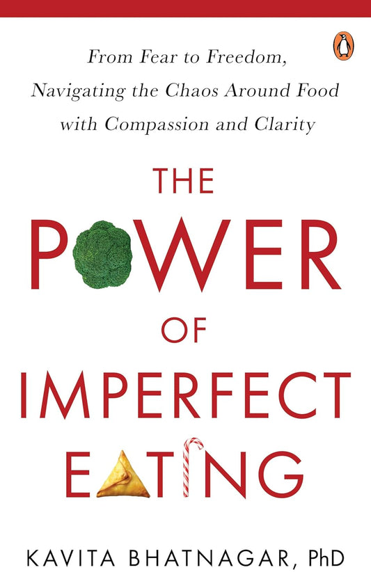 THE POWER OF IMPERFECT EATING - KAVITA BHATNAGAR