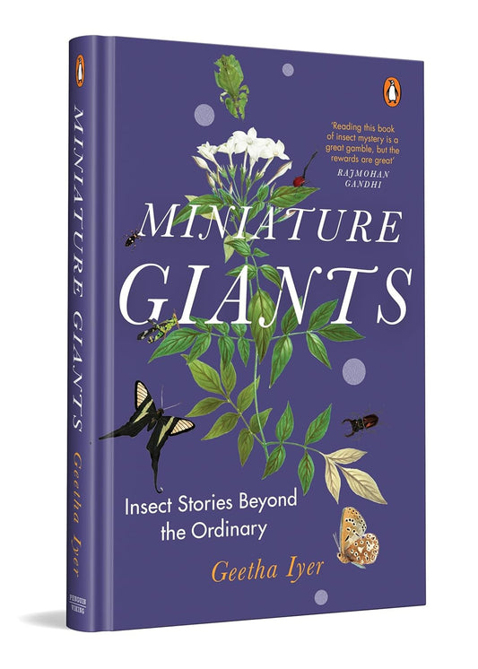 MINIATURE GIANTS: INSECT STORIES BEYOND THE ORDINARY - GEETHA IYER