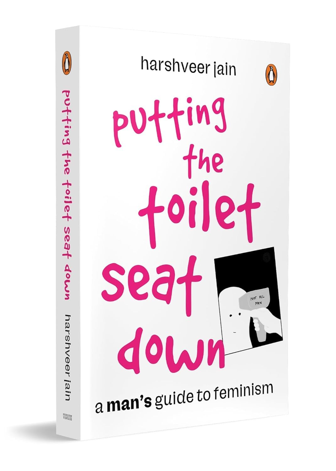 PUTTING THE TOILET SEAT DOWN: A MAN’S GUIDE TO FEMINISM - HARSHVEER JAIN