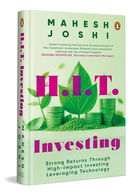 H.I.T. INVESTING: STRONG RETURNS THROUGH HIGH-IMPACT INVESTING LEVERAGING TECHNOLOGY - MAHESH JOSHI
