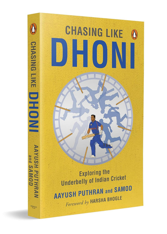 CHASING LIKE DHONI: EXPLORING THE UNDERBELLY OF INDIAN CRICKET - AAYUSH PUTHRAN & SAMOD SARNGAN