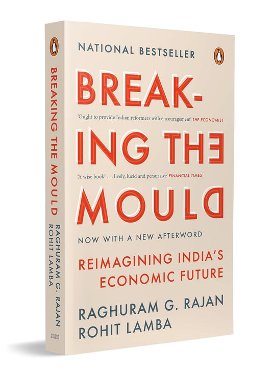 BREAKING THE MOULD: REIMAGINING INDIA'S ECONOMIC FUTURE - RAGHURAM RAJAN, ROHIT LAMBA