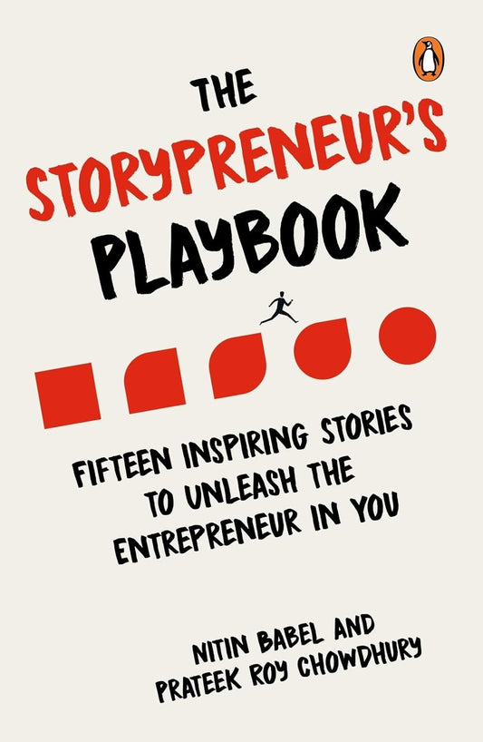 THE STORYPRENEUR'S PLAYBOOK: FIFTEEN INSPIRING STORIES TO UNLEASH THE ENTREPRENEUR IN YOU - NITIN BABEL; PRATEEK ROY CHOWDHURY