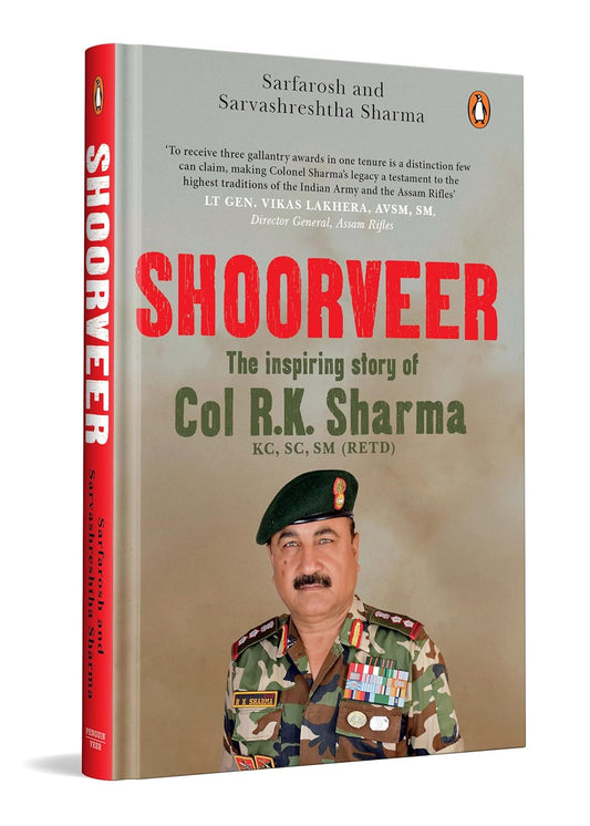 SHOORVEER: THE STORY OF THE HAT-TRICK SOLDIER COLONEL RK SHARMA - SARFAROSH; SARVASHRESHTHA SHARMA