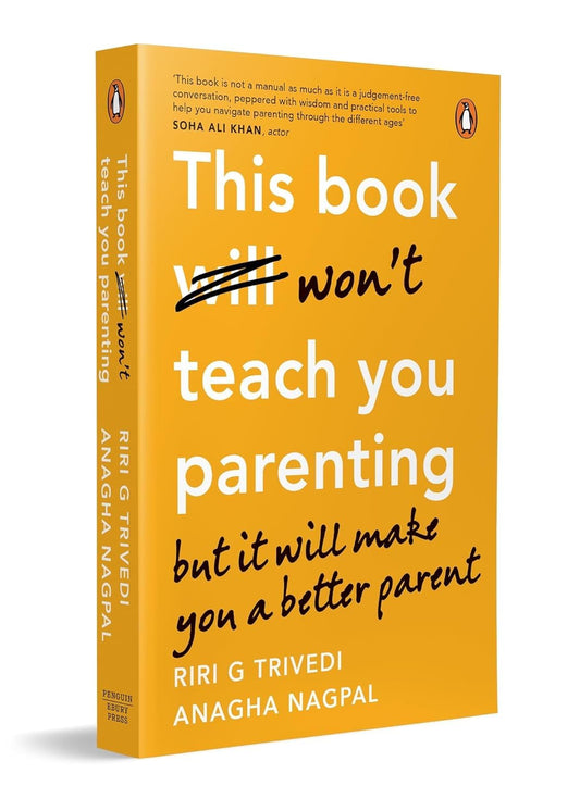 THIS BOOK WON'T TEACH YOU PARENTING: BUT IT WILL MAKE YOU A BETTER PARENT - RIRI G. TRIVEDI; ANAGHA NAGPAL