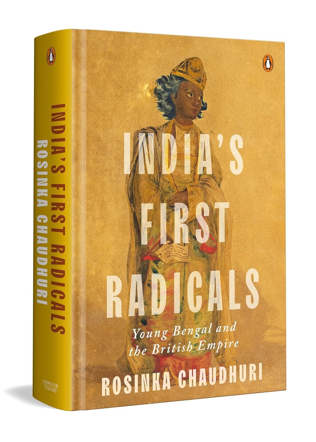 INDIA'S FIRST RADICALS: YOUNG BENGAL AND THE BRITISH EMPIRE - ROSINKA CHAUDHURI