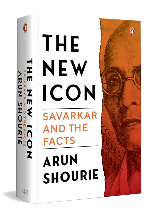THE NEW ICON: SAVARKAR AND THE FACTS - ARUN SHOURIE