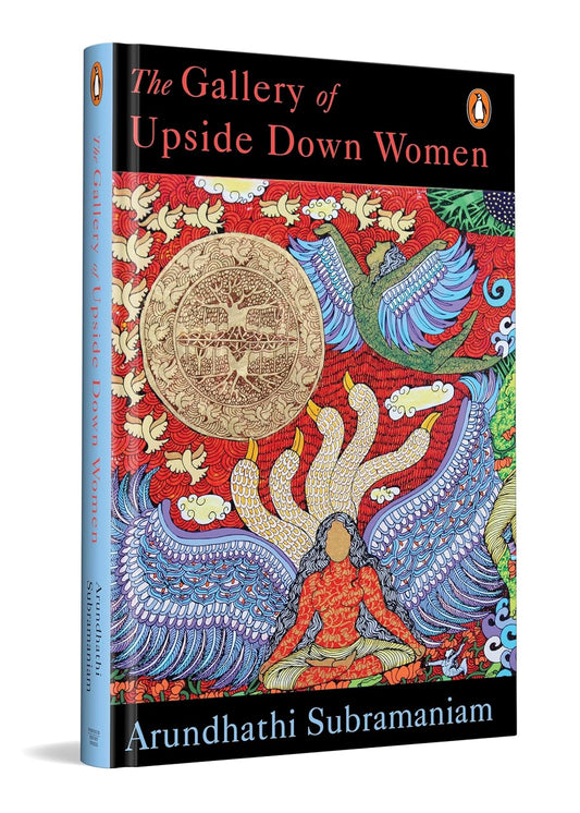 THE GALLERY OF UPSIDE-DOWN WOMEN - ARUNDHATHI SUBRAMANIAM