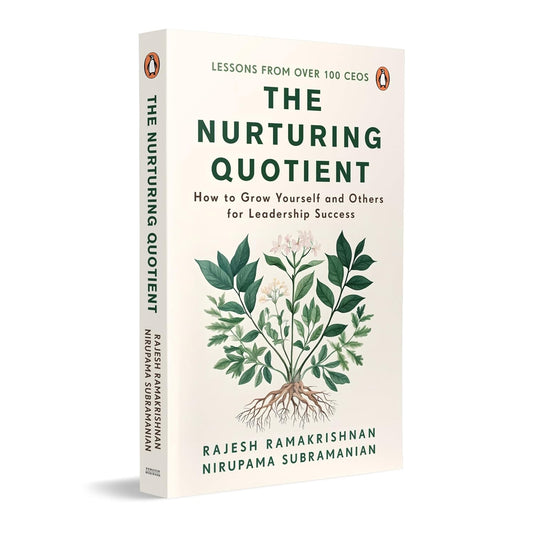 THE NURTURING QUOTIENT: HOW TO GROW YOURSELF AND OTHERS FOR LEADERSHIP SUCCESS - RAJESH RAMAKRISHNAN; NIRUPAMA SUBRAMANIAN