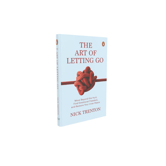 THE ART OF LETTING GO: MOVE BEYOND THE HURT, FIND EMOTIONAL FREEDOM AND RESTORE YOUR INNER PEACE - NICK TRENTON