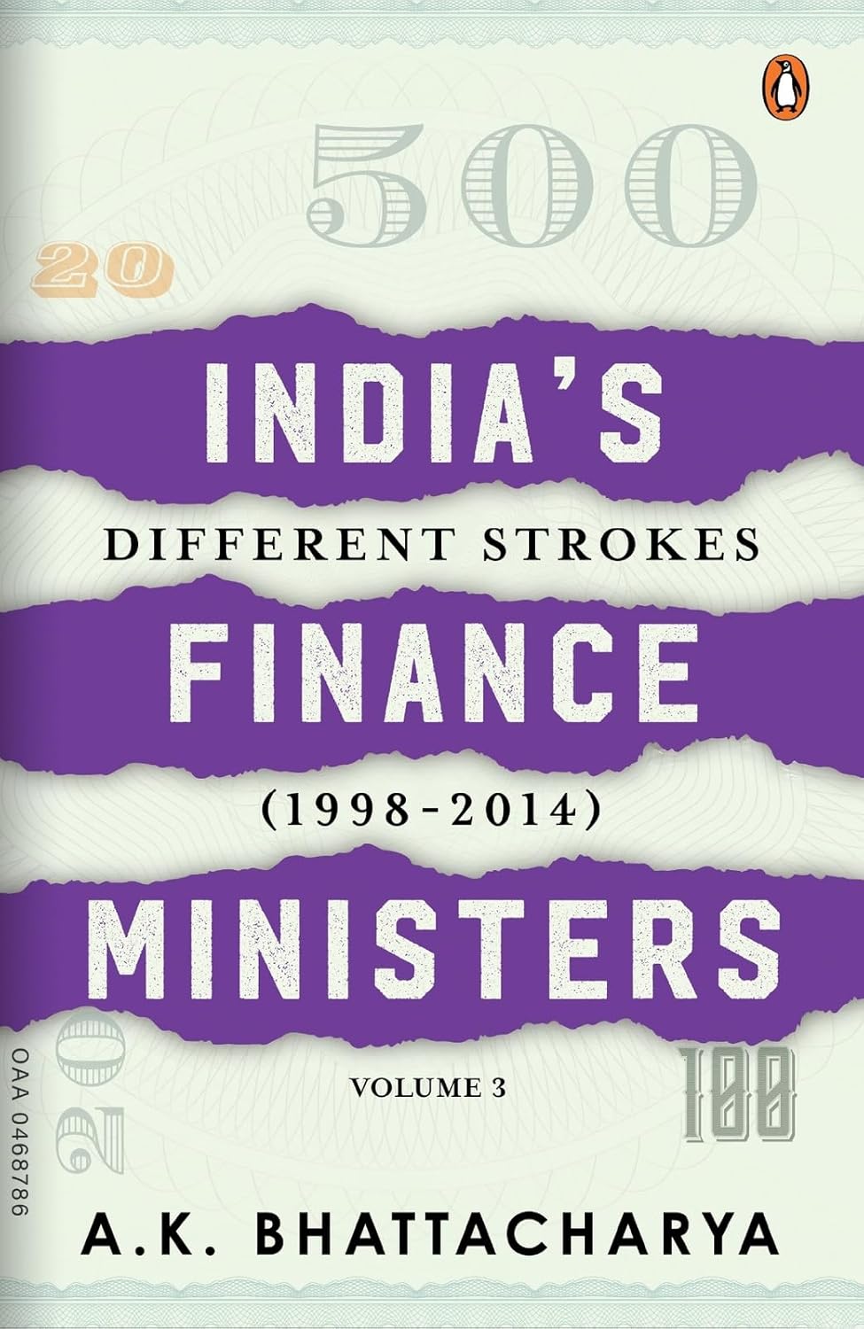 INDIA’S FINANCE MINISTERS VOLUME 3: DIFFERENT STROKES ((1998-2014) - A. K. BHATTACHARYA