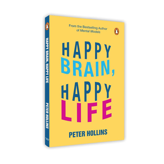 HAPPY BRAIN, HAPPY LIFE: EVERYDAY NEUROSCIENCE OF HEALTH, WEALTH, AND LOVE - PETER HOLLINS