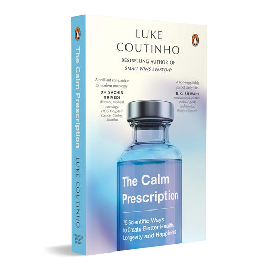 THE CALM PRESCRIPTION: 75 SCIENTIFIC WAYS TO CREATE BETTER HEALTH, LONGEVITY, AND HAPPINESS - LUKE COUTINHO