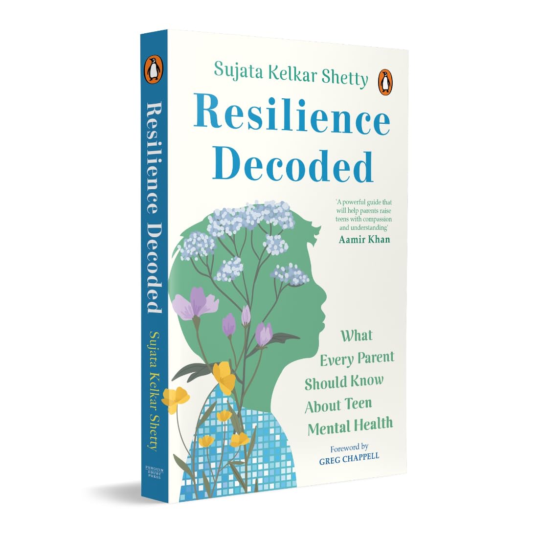 RESILIENCE DECODED: WHAT EVERY PARENT MUST KNOW ABOUT TEEN MENTAL HEALTH - SUJATA KELKAR SHETTY