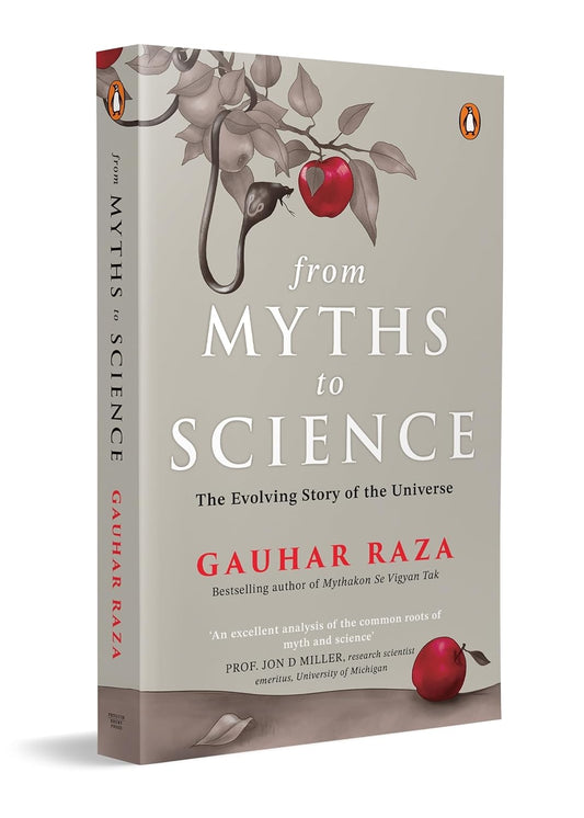 FROM MYTHS TO SCIENCE: THE EVOLUTION OF RELIGIOUS BELIEFS & SCIENTIFIC KNOWLEDGE - GAUHAR RAZA