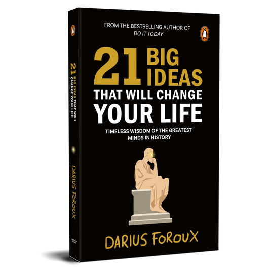 21 BIG IDEAS THAT WILL CHANGE YOUR LIFE: TIMELESS WISDOM OF THE GREATEST MINDS IN HISTORY - DARIUS FOROUX