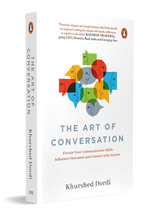 THE ART OF CONVERSATION: ELEVATE YOUR COMMUNICATION SKILLS, INFLUENCE OUTCOMES, AND CONNECT WITH ANY - KHURSHED DORDI
