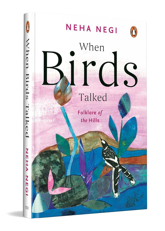 WHEN BIRDS TALKED: FOLKLORE OF THE HILLS - NEHA NEGI