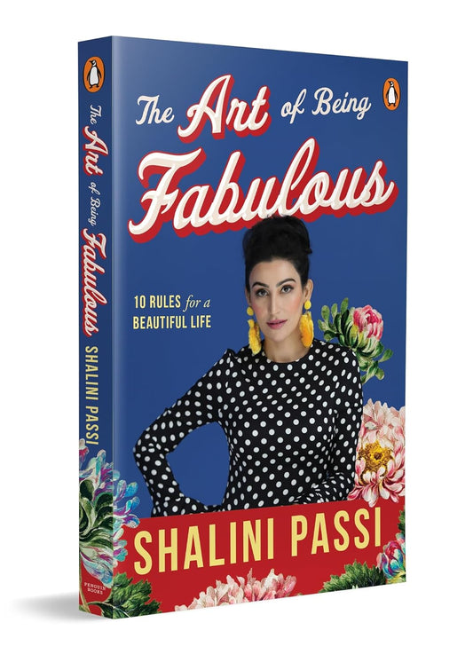 THE ART OF BEING FABULOUS: 10 RULES FOR A BEAUTIFUL MIND & LIFE - SHALINI PASSI
