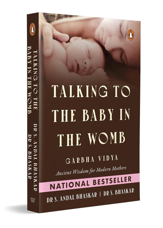 TALKING TO THE BABY IN THE WOMB: GARBHA VIDYA: ANCIENT WISDOM FOR MODERN MOTHERS - DR ANDAL BHASKAR & DR S. BHASKAR