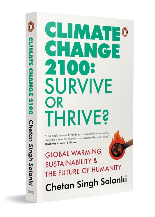 CLIMATE CHANGE 2100: SURVIVE OR THRIVE?: GLOBAL WARMING, SUSTAINABILITY & THE FUTURE OF HUMANITY - CHETAN SINGH SOLANKI