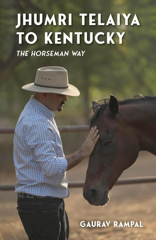 JHUMRI TELAIYA TO KENTUCKY: THE HORSEMAN WAY - GAURAV RAMPAL