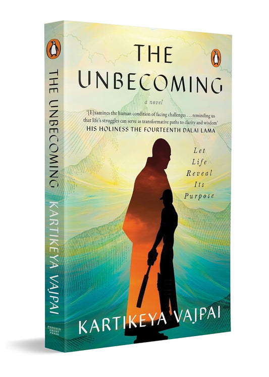 THE UNBECOMING: LET LIFE REVEAL ITS PURPOSE - KARTIKEYA VAJPAYI