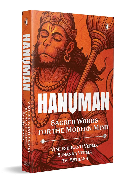 HANUMAN: SACRED WORDS FOR MODERN MINDS - PROF. VIMLESH KANTI VERMA; SUNANDA VERMA & AVI ASTHAN