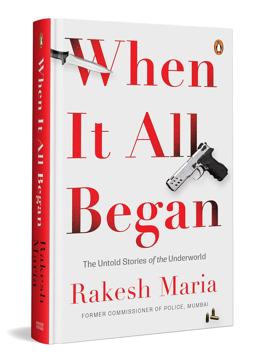 WHEN IT ALL BEGAN: THE UNTOLD STORIES OF THE UNDERWORLD - RAKESH MARIA