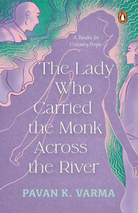 THE LADY WHO CARRIED THE MONK ACROSS THE RIVER - PAVAN K. VARMA