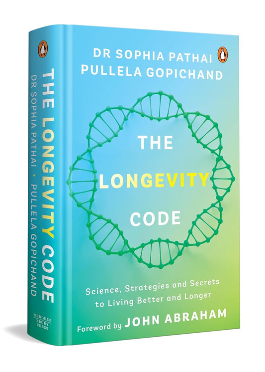 THE LONGEVITY CODE: THE SCIENCE AND STRATEGY OF RESILIENCE, PERFORMANCE, AND LIFELONG VITALITY - DR SOPHIA PATHAI WITH PULLELA GOPICHAND