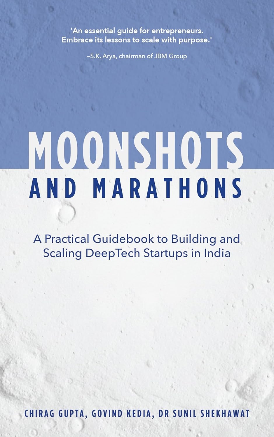 MOONSHOTS AND MARATHONS: A PRACTICAL GUIDEBOOK TO BUILDING AND SCALING DEEPTECH STARTUPS IN INDIA - CHIRAG GUPTA; GOVIND KEDIA & SUNIL SHEKHAWAT