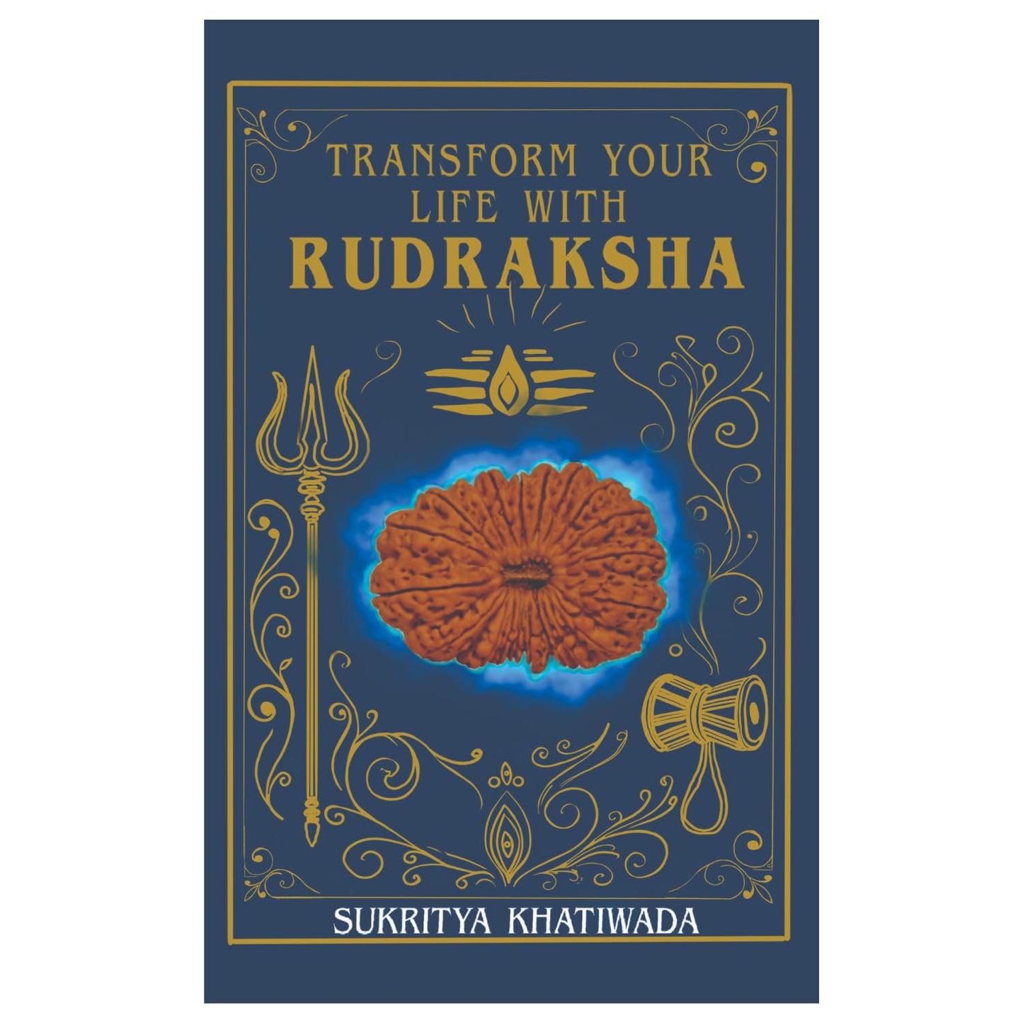 TRANSFORM YOUR LIFE WITH RUDRAKSHA - SUKRITYA KHATIWADA