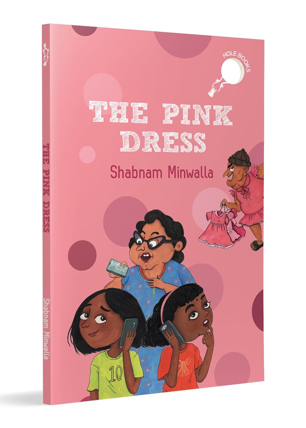HOLE BOOK: THE PINK DRESS: STORY OF A GIRL WHO WANTS A PINK DRESS FOR HER BIRTHDAY - SHABNAM MINWALLA