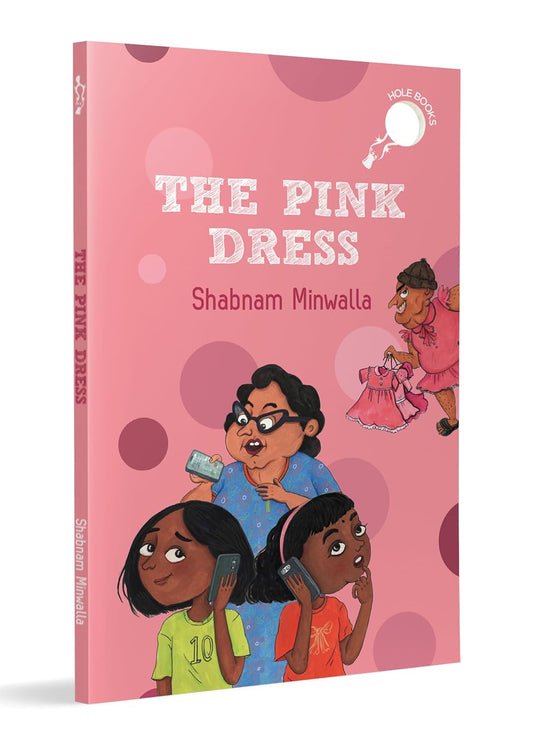 HOLE BOOK: THE PINK DRESS: STORY OF A GIRL WHO WANTS A PINK DRESS FOR HER BIRTHDAY - SHABNAM MINWALLA