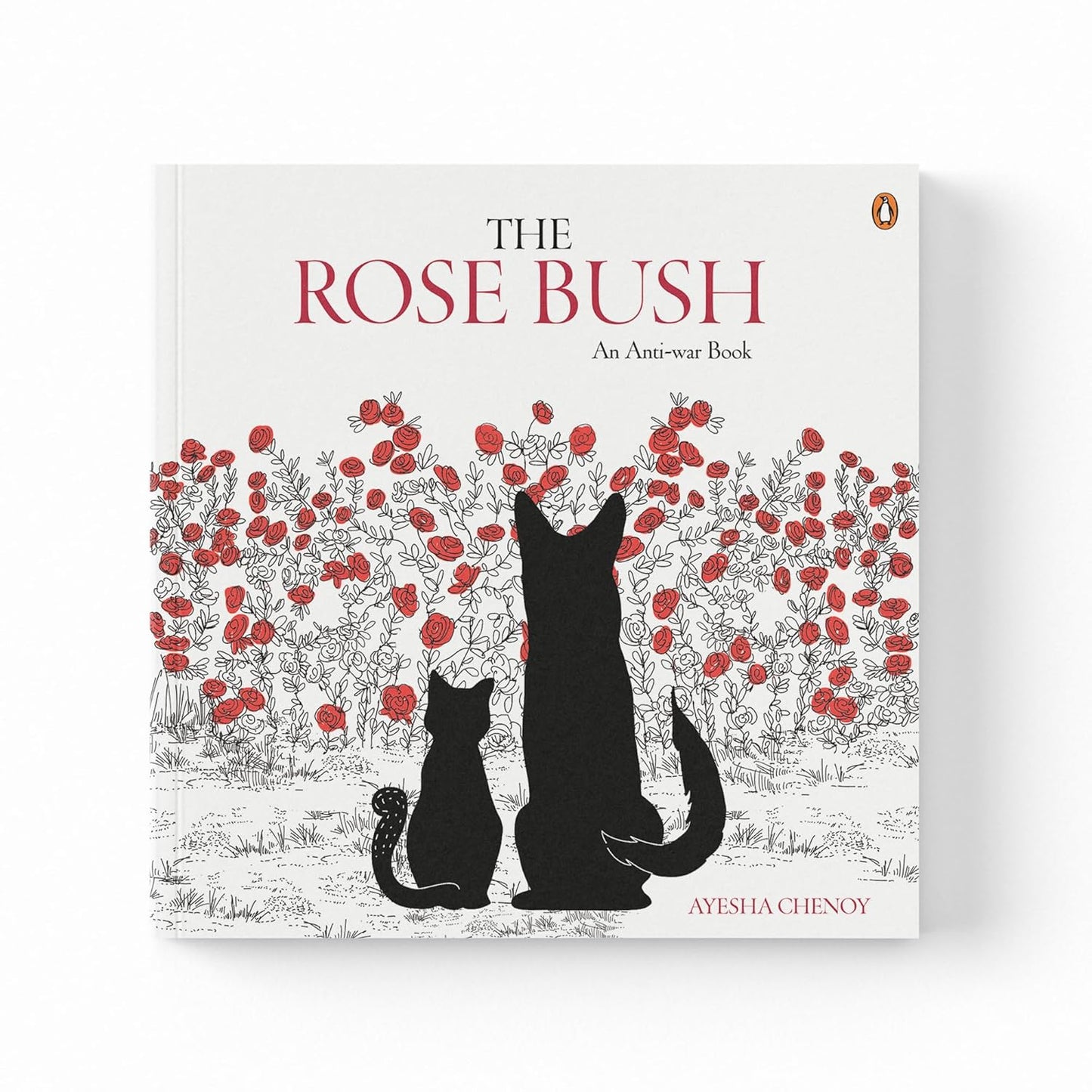 THE ROSE BUSH: AN ANTI-WAR BOOK - AYESHA CHENOY