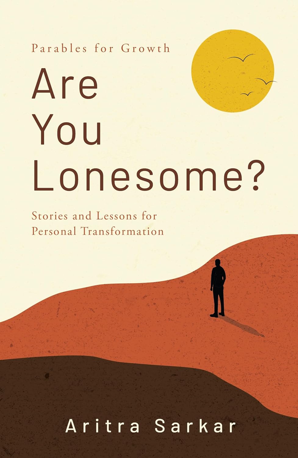 ARE YOU LONESOME?: STORIES AND LESSONS FOR PERSONAL TRANSFORMATION - ARITRA SARKAR