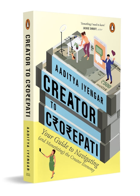 FROM CREATOR TO CROREPATI - AADITYA IYENGAR